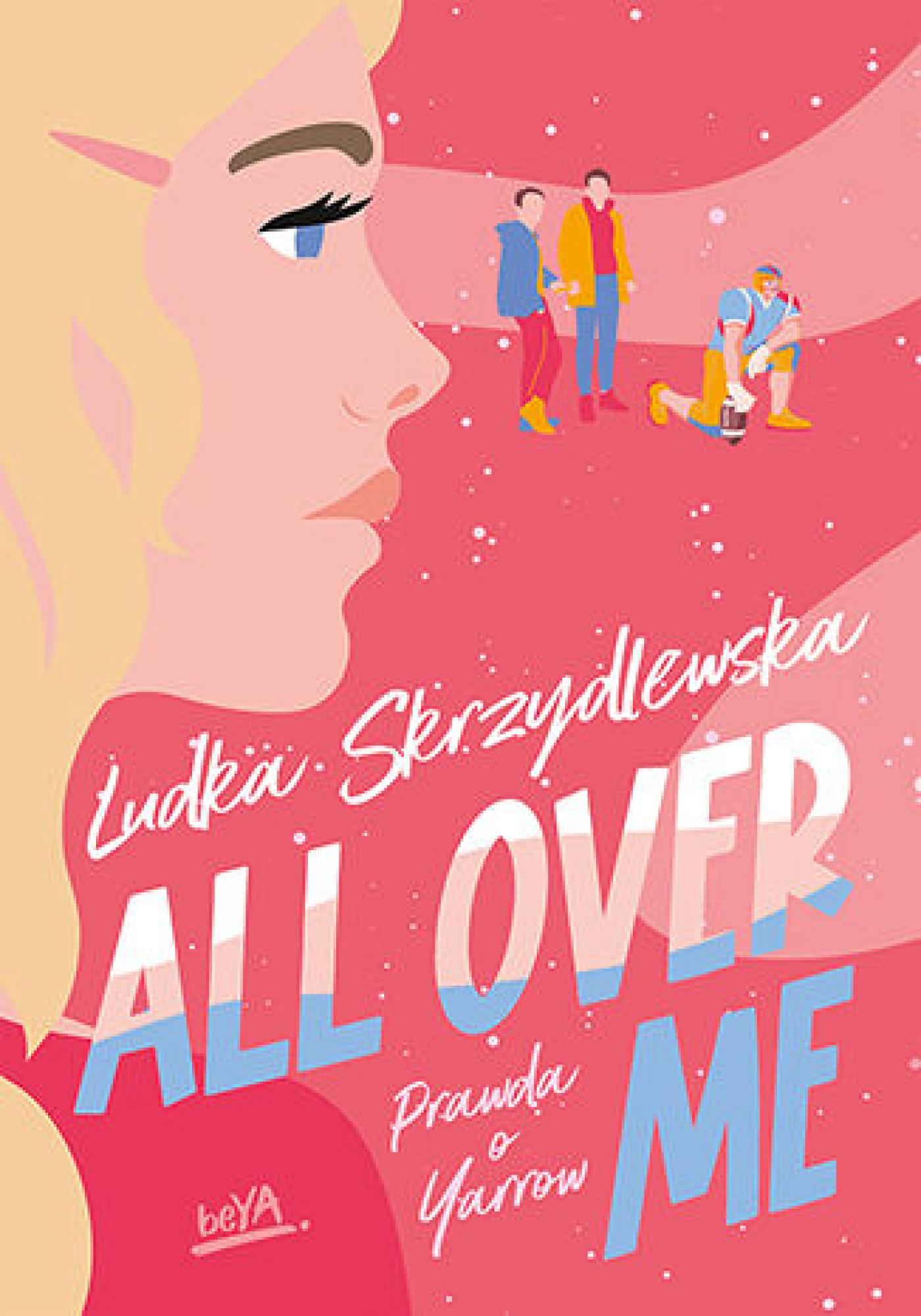 Tytuł: All Over Me
Autor: Ludka Skrzydlewska
Wydawnictwo: BeYA
Formaty: EPUB, PDF, MOBI