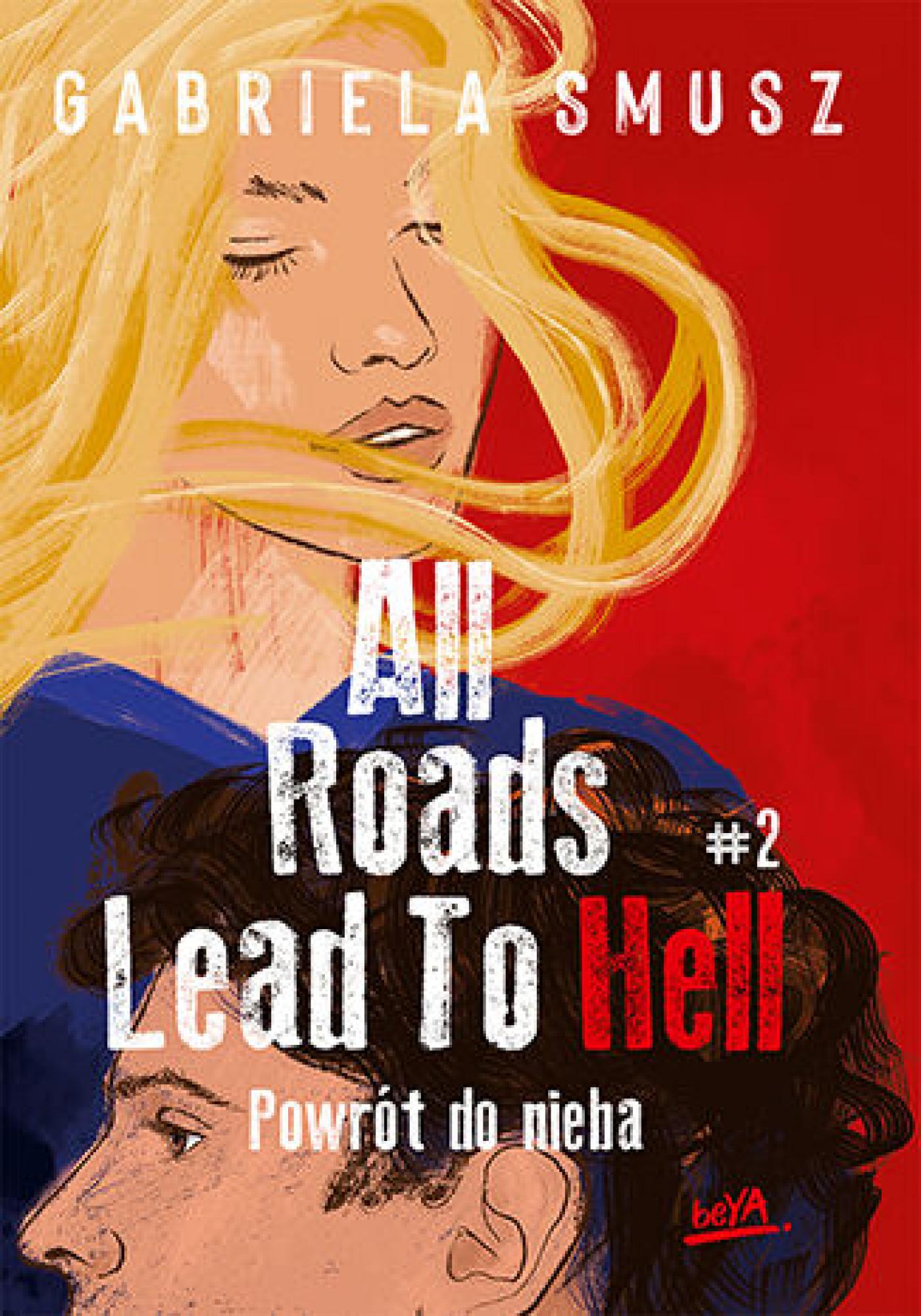 Tytuł: All Roads Lead to Hell #2 Powrót do nieba
Autor: Gabriela Smusz
Wydawnictwo: BeYA
Formaty: EPUB, PDF, MOBI