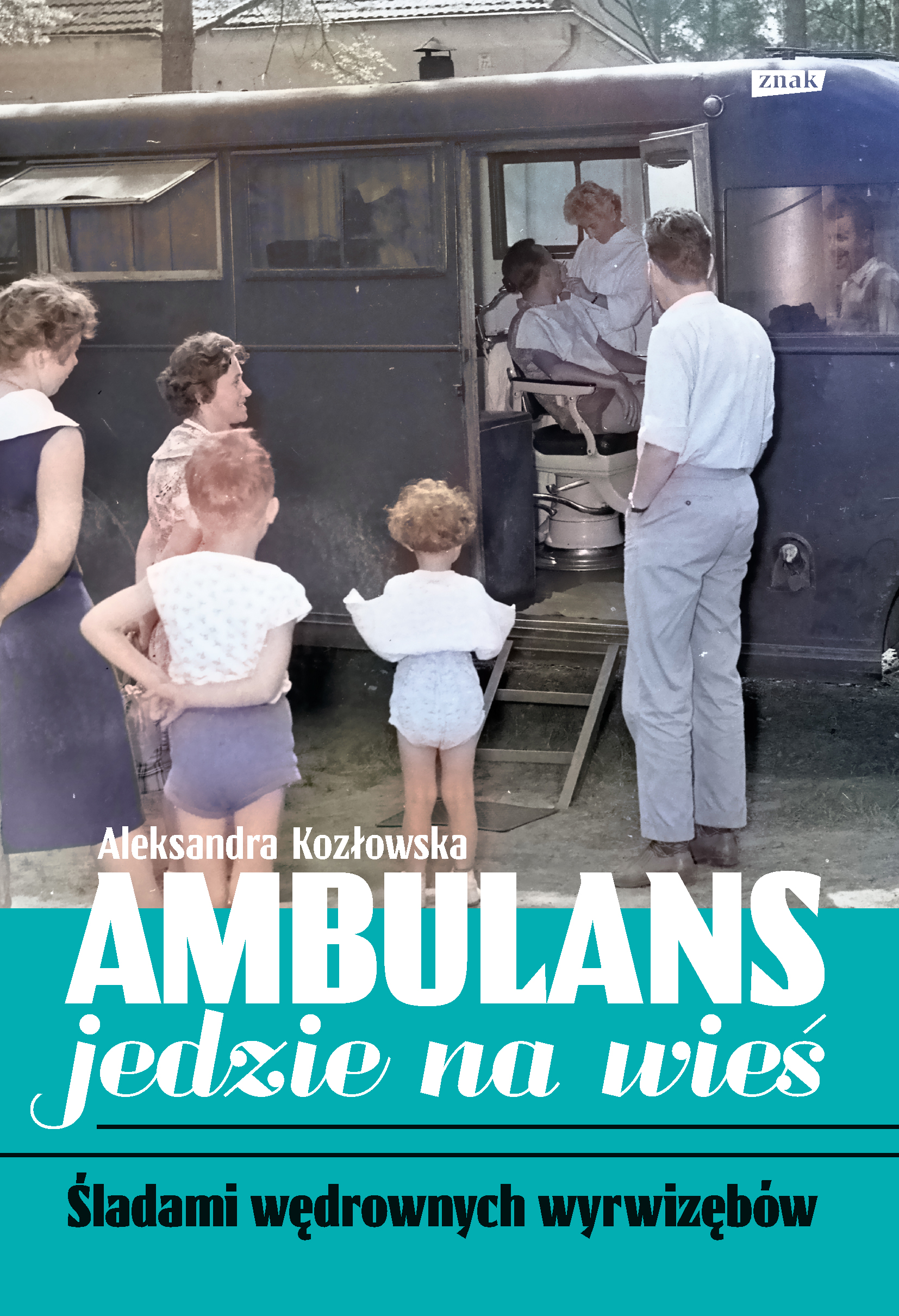 Tytuł: Ambulans jedzie na wieś. Śladami wędrownych wyrwizębów
Autor: Aleksandra Kozłowska
Wydawnictwo: ZNAK
Formaty: EPUB, MOBI