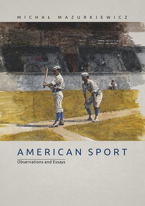 Tytuł: American Sport. Observations and Essays
Autor: Michał Mazurkiewicz
Wydawnictwo: Uniwersytet Jana Kochanowskiego
Formaty: PDF