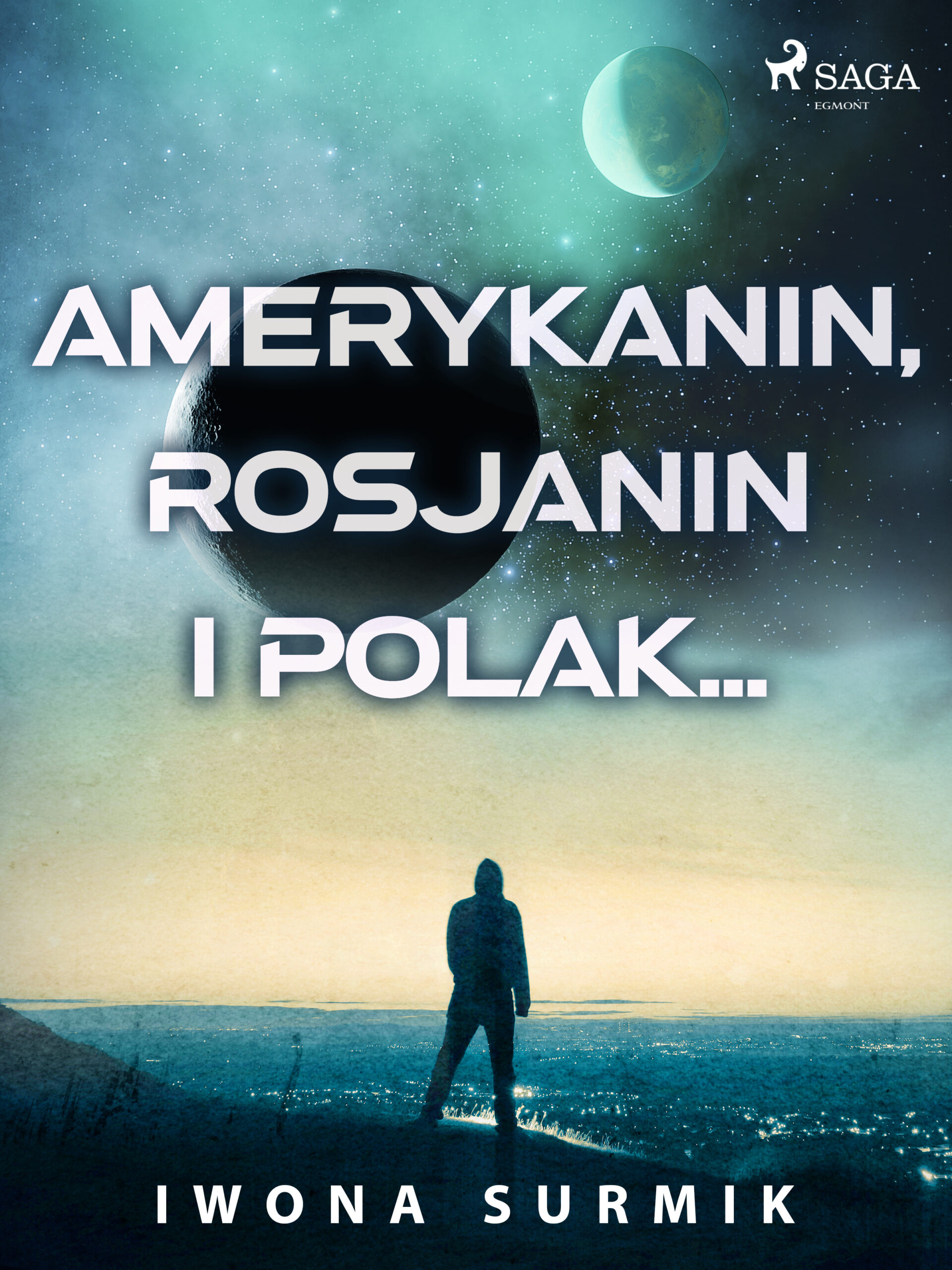 Tytuł: Amerykanin, Rosjanin i Polak...
Autor: Iwona Surmik
Wydawnictwo: SAGA Egmont
Formaty: EPUB, MOBI