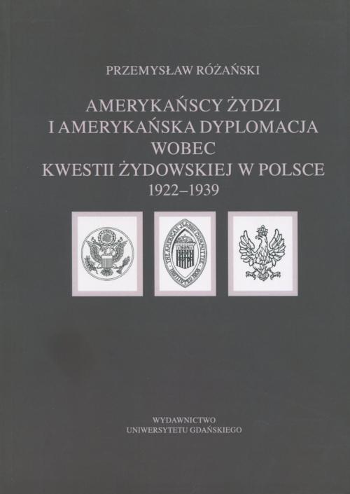Tytuł: Amerykańscy Żydzi i amerykańska dyplomacja wobec kwestii żydowskiej w Polsce 1922 – 1939
Autor: Przemysław Różański
Wydawnictwo: Wydawnictwo Uniwersytetu Gdańskiego
Formaty: PDF