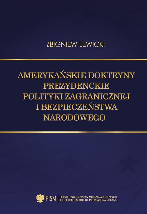 Tytuł: Amerykańskie doktryny prezydenckie polityki zagranicznej i bezpieczeństwa narodowego
Autor: Zbigniew Lewicki
Wydawnictwo: Polski Instytut Spraw Międzynarodowych
Formaty: EPUB, MOBI, PDF