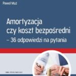 Amortyzacja czy koszt bezpośredni – 36 odpowiedzi na pytania — okładka e-booka