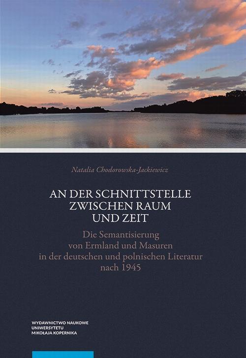 Tytuł: An der Schnittstelle zwischen Raum und Zeit. Die Semantisierung von Ermland und Masuren in der deutschen und polnischen Literatur nach 1945
Autor: Natalia Chodorowska-Jackiewicz
Wydawnictwo: Wydawnictwo Naukowe UMK
Formaty: PDF