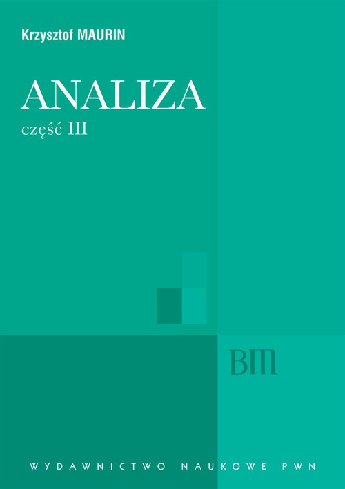 Tytuł: Analiza, cz. 3
Autor: Krzysztof Maurin
Wydawnictwo: Wydawnictwo Naukowe PWN
Formaty: PDF