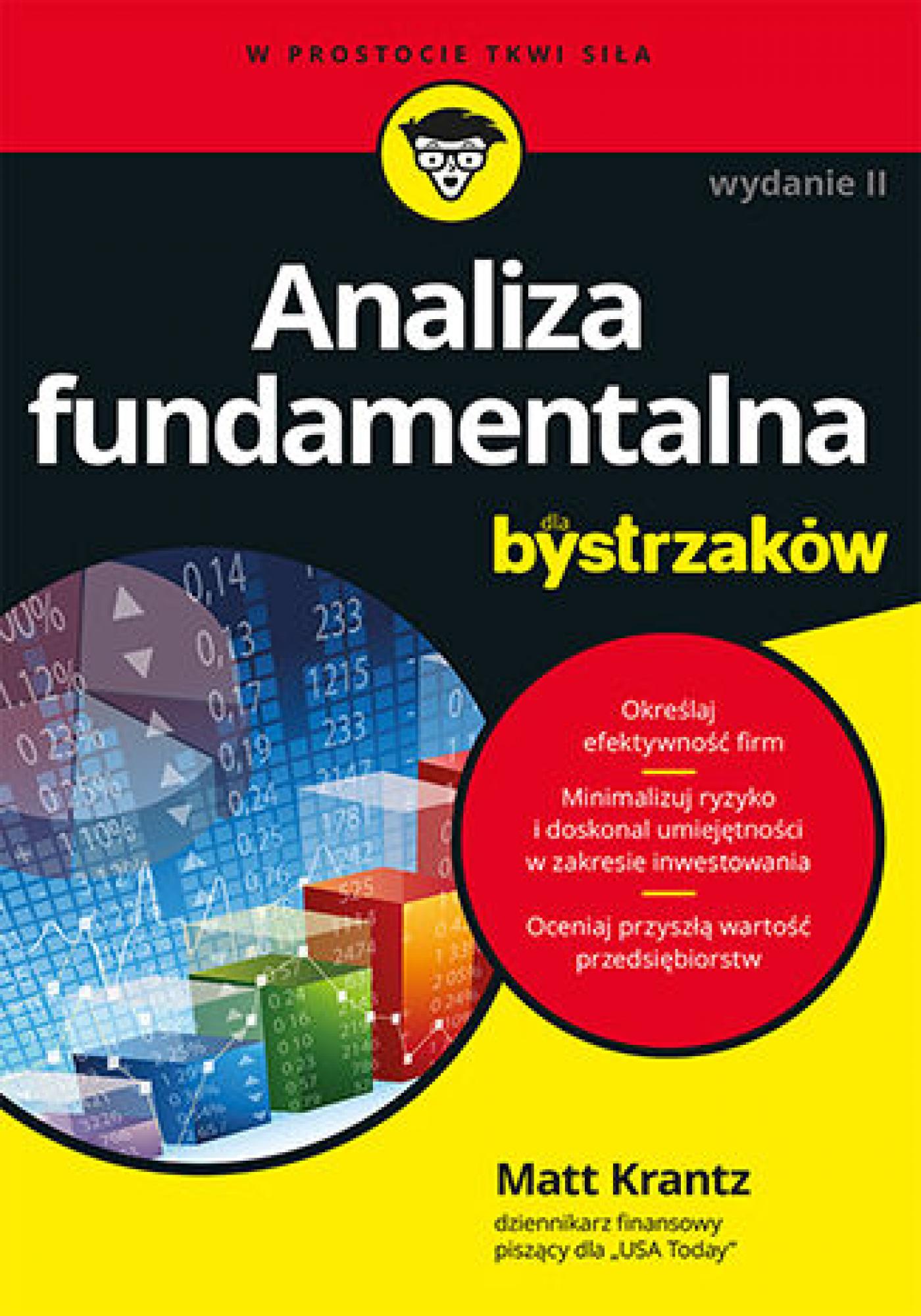 Tytuł: Analiza fundamentalna dla bystrzaków. Jak minimalizować ryzyko i chronić swoje inwestycje. Wydanie II
Autor: Matt Krantz
Wydawnictwo: Septem
Formaty: EPUB, MOBI