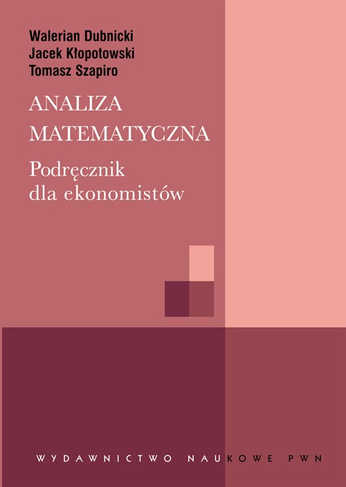 Tytuł: Analiza matematyczna. Podręcznik dla ekonomistów
Autor: Tomasz Szapiro, Walerian Dubnicki, Jacek Kłopotowski
Wydawnictwo: Wydawnictwo Naukowe PWN
Formaty: PDF