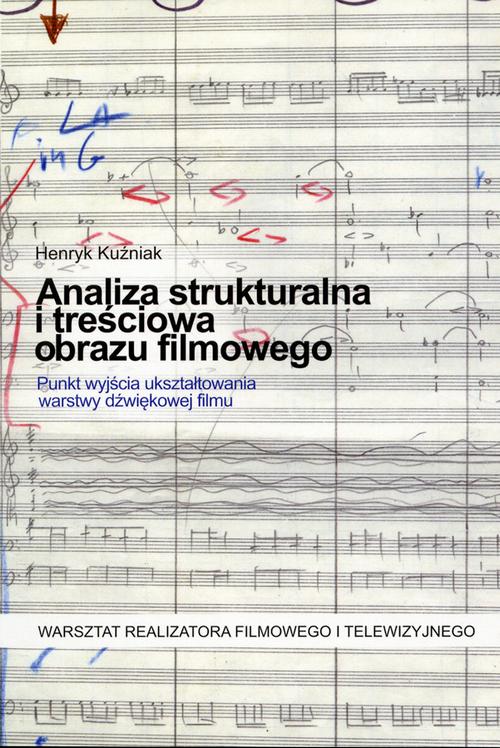 Tytuł: Analiza strukturalna i treściowa obrazu filmowego. Punkt wyjścia ukształtowania warstwy dźwiękowej filmu
Autor: Henryk Kuźniak
Wydawnictwo: Państwowa Wyższa Szkoła Filmowa, Telewizyjna i Teatralna im. L. Schillera w Łodzi
Formaty: PDF