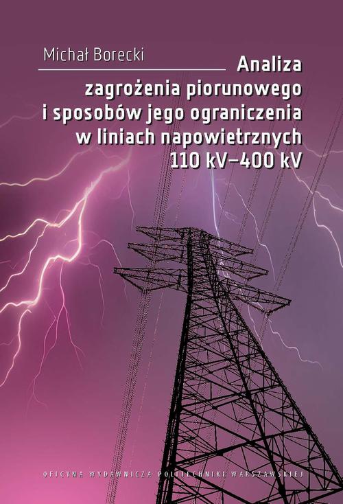 Tytuł: Analiza zagrożenia piorunowego i sposobów jego ograniczenia w liniach napowietrznych 110 kV–400 kV
Autor: Michał Borecki
Wydawnictwo: Oficyna Wydawnicza Politechniki Warszawskiej
Formaty: PDF