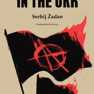 Tytuł: Anarchy in the UKR
Autor: Serhij Żadan
Wydawnictwo: Wydawnictwo Czarne
Formaty: EPUB, MOBI