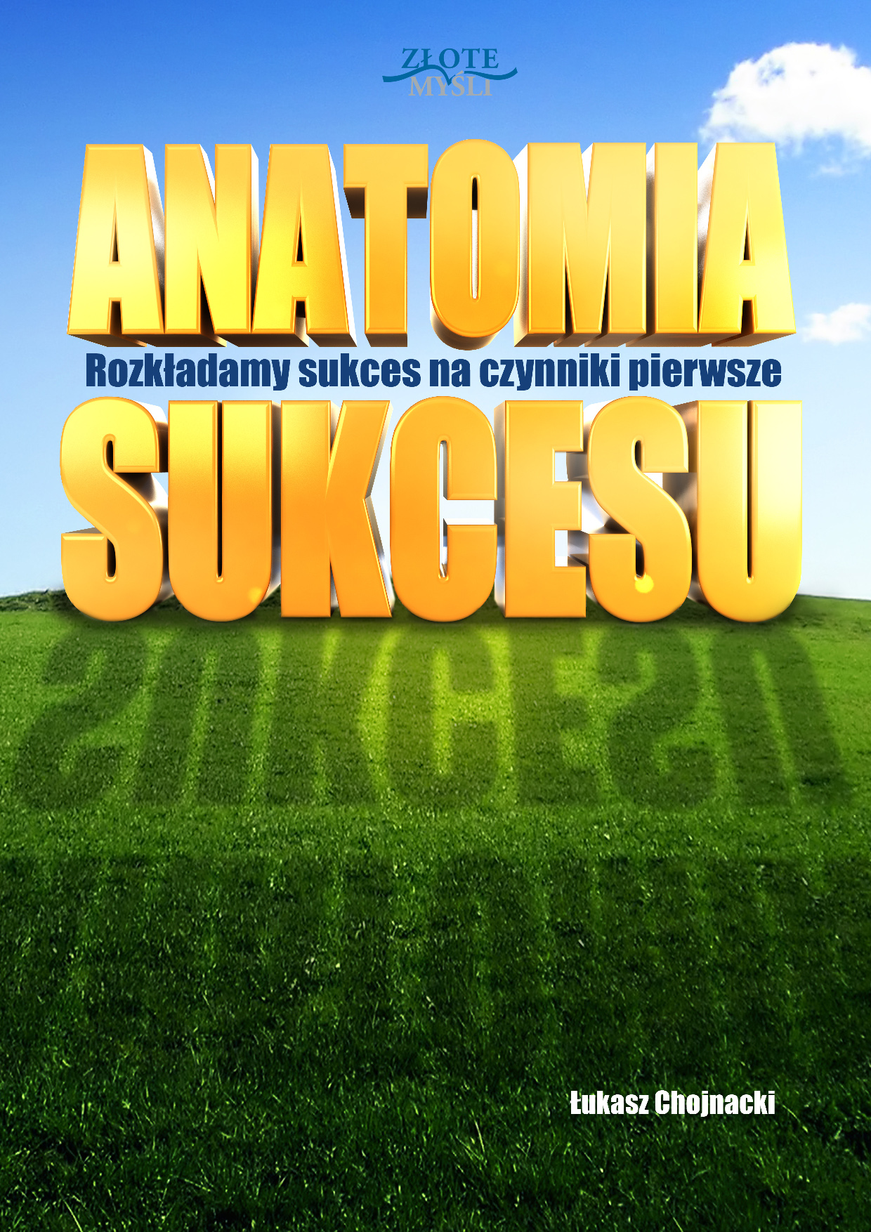 Tytuł: Anatomia sukcesu. Rozkładamy sukces na czynniki pierwsze
Autor: Łukasz Chojnacki
Wydawnictwo: Złote Myśli
Formaty: PDF