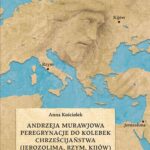 Tytuł: Andrzeja Murawjowa peregrynacje do kolebek chrześcijaństwa
Autor: Anna Kościołek
Wydawnictwo: Wydawnictwo Naukowe UMK
Formaty: PDF