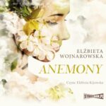 Tytuł: Anemony
Autor: Elżbieta Wojnarowska
Wydawnictwo: Storybox
Formaty: MP3