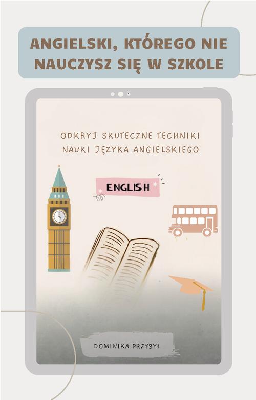 Angielski, którego nie nauczysz się w szkole. Skuteczne techniki nauki języka angielskiego — okładka e-booka