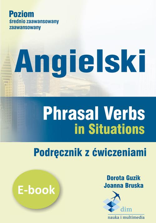 Tytuł: Angielski. Phrasal verbs in Situations. Podręcznik z ćwiczeniami
Autor: Dorota Guzik
Wydawnictwo: DIM
Formaty: PDF