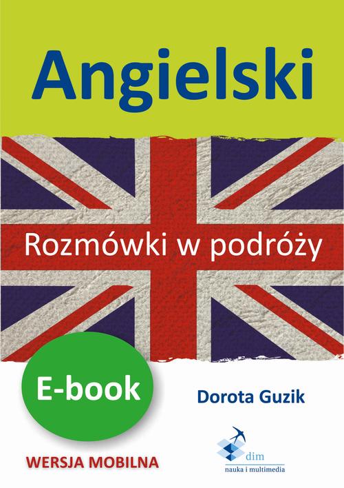 Tytuł: Angielski. Rozmówki w podróży
Autor: Dorota Guzik
Wydawnictwo: DIM
Formaty: PDF, EPUB, MOBI