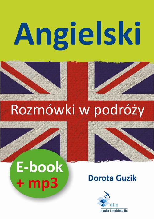 Tytuł: Angielski Rozmówki w podróży ebook + mp3
Autor: Dorota Guzik
Wydawnictwo: DIM
Formaty: MP3