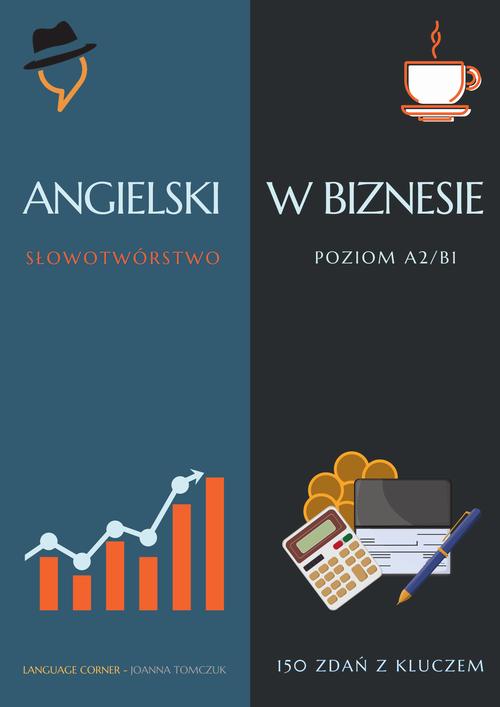 Tytuł: Angielski w biznesie: Słowotwórstwo
Autor: Joanna Tomczuk
Wydawnictwo: Language Corner
Formaty: PDF