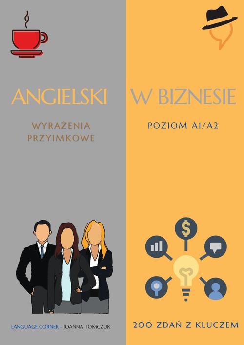 Tytuł: Angielski w biznesie: Wyrażenia przyimkowe.
Autor: Joanna Tomczuk
Wydawnictwo: Language Corner
Formaty: PDF