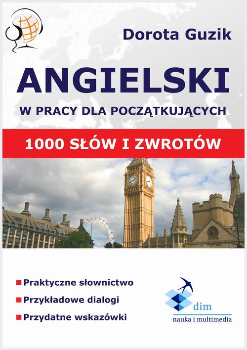 Tytuł: Angielski w pracy dla początkujących
Autor: Dorota Guzik
Wydawnictwo: DIM
Formaty: MOBI