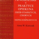 Tytuł: Angielski w praktyce opiekuna osób starszych, chorych i niepełnosprawnych
Autor: Anna W. Kierczak
Wydawnictwo: PZWL
Formaty: MOBI, EPUB