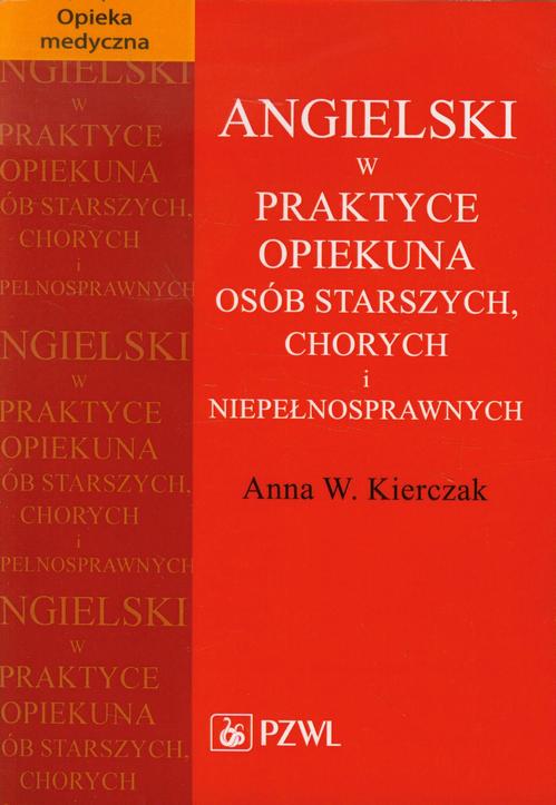 Tytuł: Angielski w praktyce opiekuna osób starszych, chorych i niepełnosprawnych
Autor: Anna W. Kierczak
Wydawnictwo: PZWL
Formaty: MOBI, EPUB