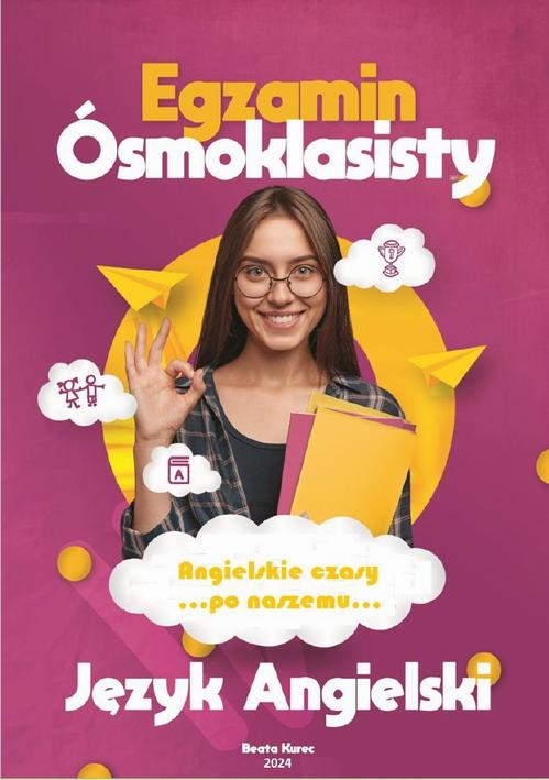 Tytuł: Angielskie czasy "po naszemu". Egzamin ósmoklasisty. Język angielski.
Autor: Beata Kurec
Wydawnictwo: Beata Kurec
Formaty: PDF