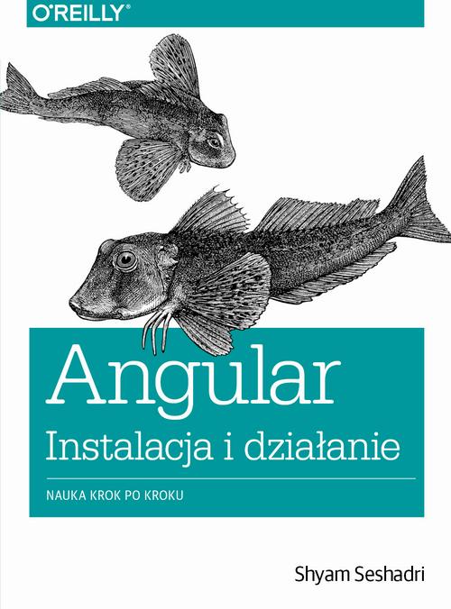 Tytuł: Angular instalacja i działanie
Autor: Shyam Seshadri
Wydawnictwo: Promise
Formaty: PDF