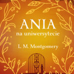 Tytuł: Ania na uniwersytecie (ekskluzywna edycja)
Autor: L. M. Montgomery
Wydawnictwo: Świat Książki
Formaty: EPUB, MOBI