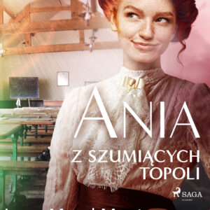 Tytuł: Ania z Szumiących Topoli
Autor: Lucy Maud Montgomery
Wydawnictwo: SAGA Egmont
Formaty: EPUB, MOBI