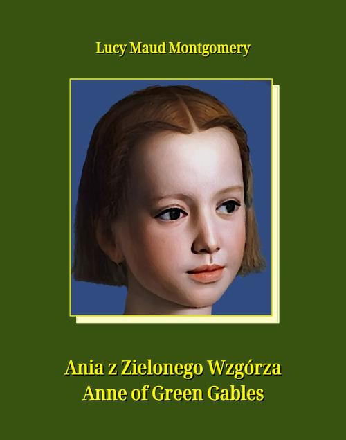Tytuł: Ania z Zielonego Wzgórza. Anne of Green Gables
Autor: Lucy Maud Montgomery
Wydawnictwo: Armoryka
Formaty: MOBI, EPUB