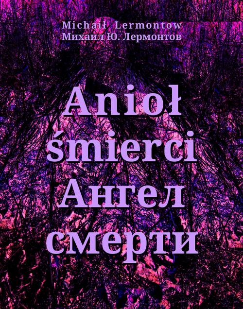 Tytuł: Anioł śmierci
Autor: Michaił Lermontow
Wydawnictwo: Armoryka
Formaty: MOBI, EPUB