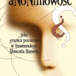 Anonimowość jako granica poznania w fenomenologii Edmunda Husserla — okładka e-booka