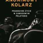 Tytuł: Anonimowy kolarz. Prawdziwe życie w zawodowym peletonie
Autor: Anonimowy kolarz
Wydawnictwo: SQN
Formaty: EPUB, MOBI