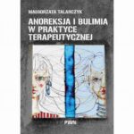 Tytuł: Anoreksja i bulimia w praktyce terapeutycznej
Autor: Małgorzata Talarczyk
Wydawnictwo: Wydawnictwo Naukowe PWN
Formaty: EPUB, MOBI