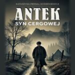 Tytuł: Antek. Syn Cergowej
Autor: Katarzyna Pernal-Wyderkiewicz
Wydawnictwo: Wydawnictwo e-bookowo
Formaty: MP3