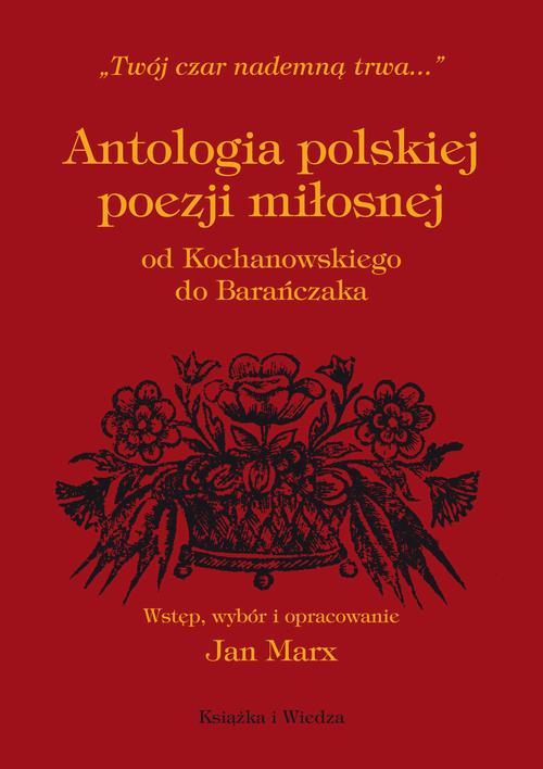 Tytuł: ANTOLOGIA POLSKIEJ POEZJI MIŁOSNEJ OD KOCHANOWSKIEGO DO BARAŃCZAKA
Autor: Jan Marx
Wydawnictwo: Książka i Wiedza
Formaty: PDF