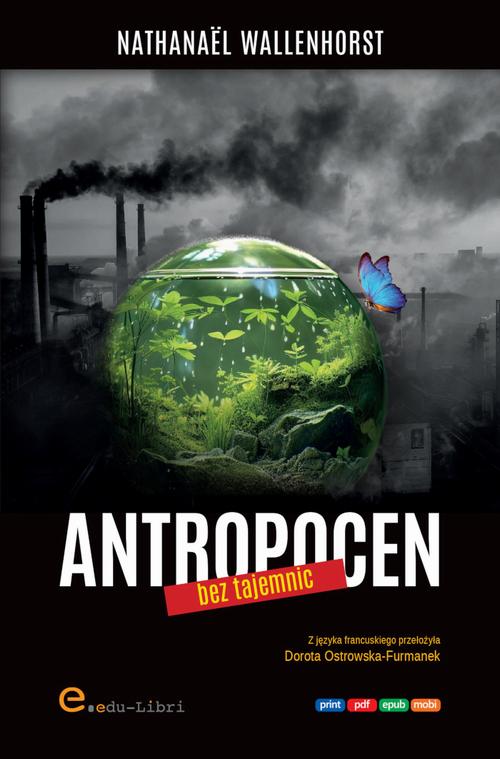 Tytuł: Antropocen bez tajemnic
Autor: Nathanaël Wallenhorst
Wydawnictwo: Edu-Libri
Formaty: MOBI, PDF, EPUB