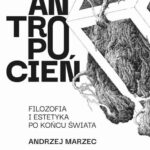 Tytuł: Antropocień. Filozofia i estetyka po końcu świata
Autor: Andrzej Marzec
Wydawnictwo: Wydawnictwo Naukowe PWN
Formaty: EPUB, MOBI