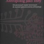 Tytuł: Antropolog jako Inny
Autor: Bartłomiej Walczak
Wydawnictwo: Scholar
Formaty: PDF