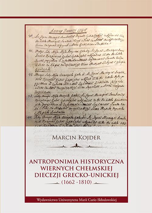 Tytuł: Antroponimia historyczna wiernych chełmskiej diecezji grecko-unickiej (1662-1810)
Autor: Marcin Kojder
Wydawnictwo: UMCS
Formaty: PDF