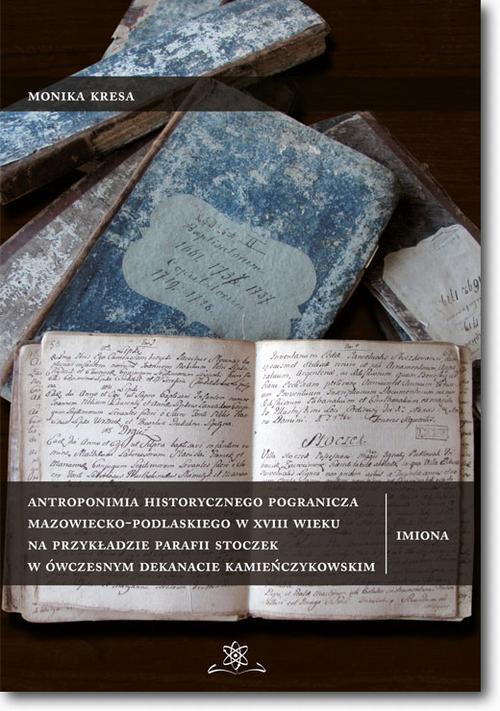 Tytuł: Antroponimia historycznego pogranicza mazowiecko-podlaskiego w XVIII wieku na przykładzie parafii Stoczek w ówczesnym dekanacie kamieńczykowskim
Autor: Monika Kresa
Wydawnictwo: BEL Studio
Formaty: PDF