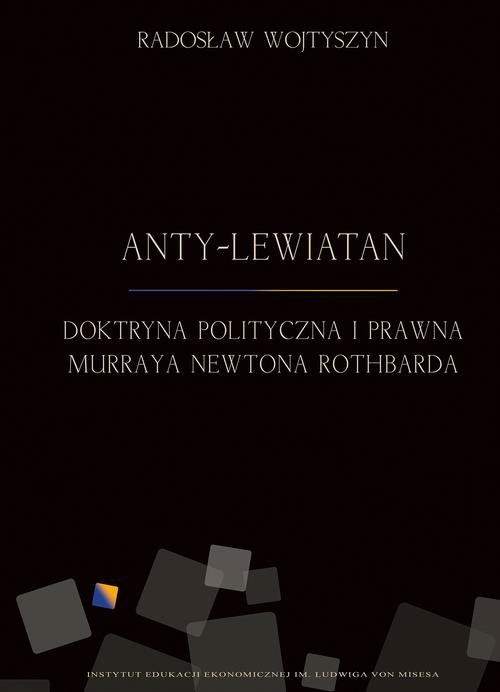 Tytuł: Anty-Lewiatan. Doktryna polityczna i prawna Murraya Newtona Rothbarda
Autor: Radosław Wojtyszyn
Wydawnictwo: Instytut Ludwiga von Misesa
Formaty: PDF, MOBI, EPUB