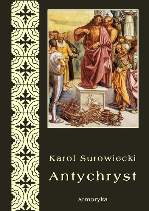 Tytuł: Antychryst
Autor: Karol Surowiecki
Wydawnictwo: Armoryka
Formaty: PDF