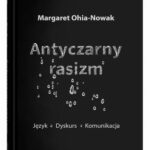 Tytuł: Antyczarny rasizm. Język - dyskurs - komunikacja
Autor: Margaret Ohia-Nowak
Wydawnictwo: UMCS
Formaty: PDF