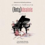 Tytuł: (Anty)idealnie
Autor: Izabella Nowaczyk
Wydawnictwo: NieZwykłe
Formaty: MP3