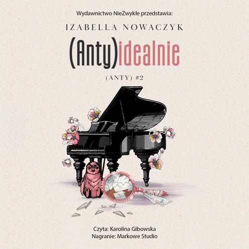 Tytuł: (Anty)idealnie
Autor: Izabella Nowaczyk
Wydawnictwo: NieZwykłe
Formaty: MP3