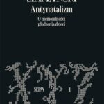 Tytuł: Antynatalizm. O niemoralności płodzenia dzieci
Autor: Mikołaj Starzyński
Wydawnictwo: Towarzystwo Naukowe im. Stanisława Andreskiego
Formaty: PDF, MOBI, EPUB