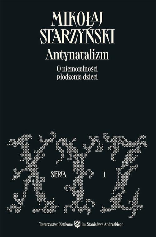 Tytuł: Antynatalizm. O niemoralności płodzenia dzieci
Autor: Mikołaj Starzyński
Wydawnictwo: Towarzystwo Naukowe im. Stanisława Andreskiego
Formaty: PDF, MOBI, EPUB